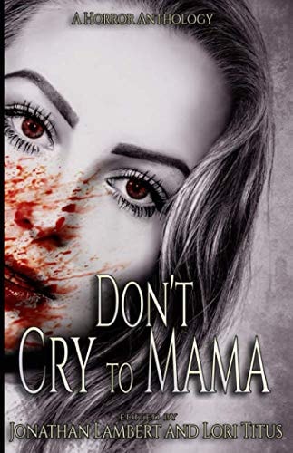 Don't Cry to Mama A Horror Anthology