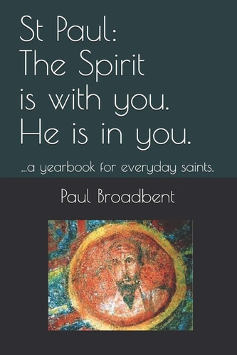 St Paul The Spirit Is with You. He Is in You.: ...a Yearbook for Everyday Saints.