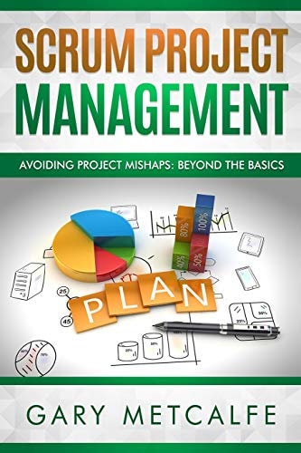 Scrum Project Management Avoiding Project Mishaps: Beyond the Basics