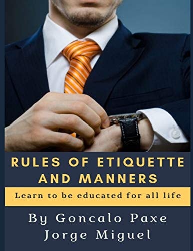 Rules of Etiquette and Manners Learn to Be Educated for All Life