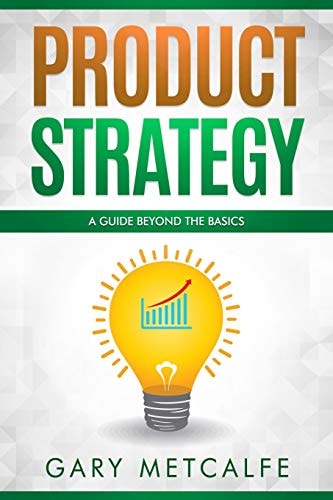 Product Strategy A Guide Beyond the Basics