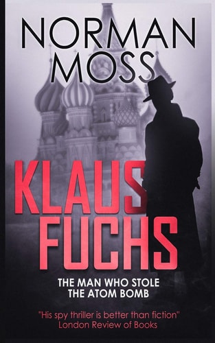 Klaus Fuchs The Man Who Stole the Atom Bomb