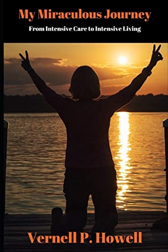 My Miraculous Journey From Intensive Care to Intensive Living