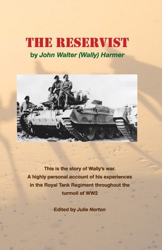 The Reservist This Is the Story of Wally's War. a Highly Personal Account of His Experiences in the Tank Corps Throughout the Turmoil of Ww2.