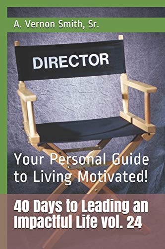 40 Days to Leading an Impactful Life Vol. 24 Your Personal Guide to Living Motivated!