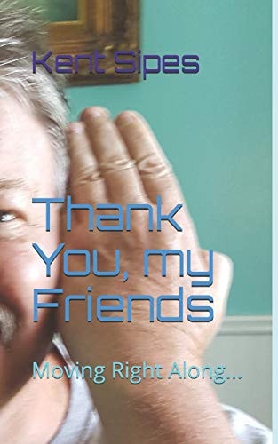 Thank You, My Friends Moving Right Along