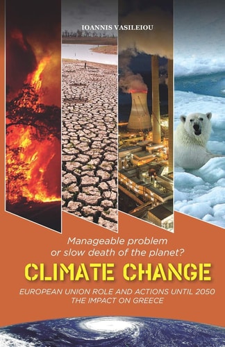 Climate Change Manageable Problem Or Slow Death of the Planet? European Union Role and Actions Until 2050-The Impact on Greece
