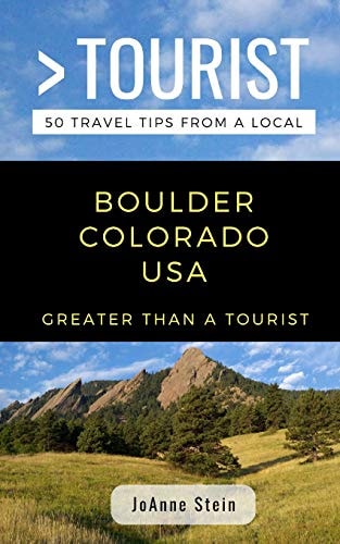 Greater Than a Tourist- Boulder Colorado USA 50 Travel Tips from a Local