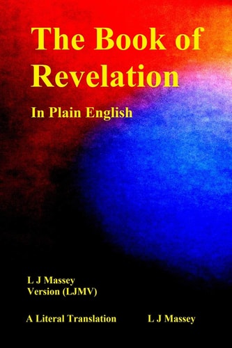 The Book of Revelation in Plain English L J Massey Version (Ljmv) a Literal Translation