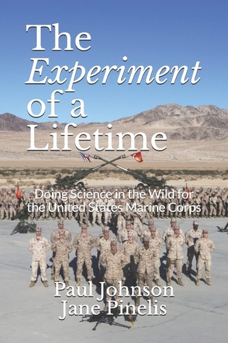 The Experiment of a Lifetime Doing Science in the Wild for the United States Marine Corps