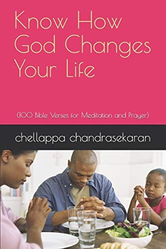 Know How God Changes Your Life (100 Bible Verses for Meditation and Prayer)