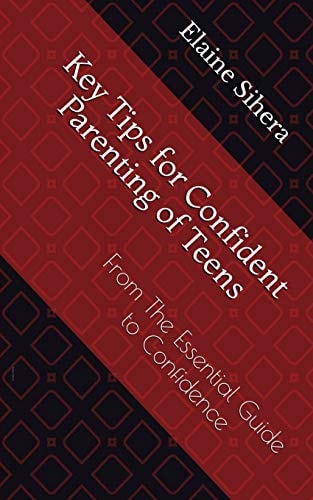 Key Tips for Confident Parenting of Teens From the Essential Guide to Confidence