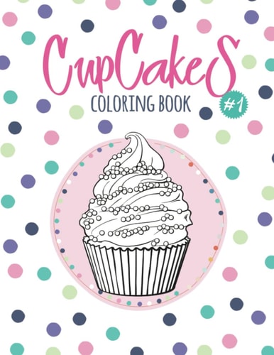 Cupcakes Coloring Book Coloring Book with Beautiful Cupcakes, Delicious Desserts (for Adults Or Schoolchildren)