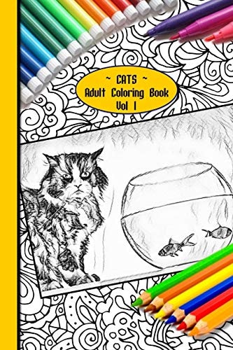 Cats Adult Coloring Book Vol 1 90 Pages of 6 X 9 Glorious Cats of All Kinds, Sizes and Shapes!