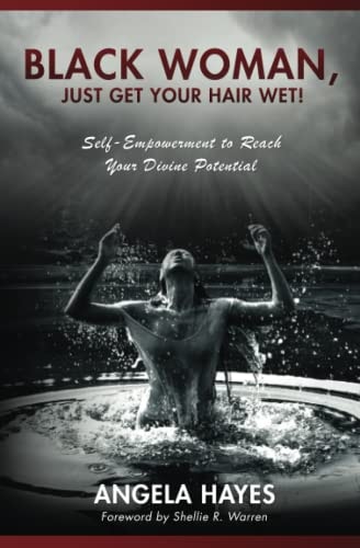 Black Woman, Just Get Your Hair Wet! Self-Empowerment to Reach Your Divine Potential