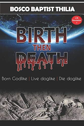 Birth Then Death Born Godlike, Live Doglike, Die Doglike