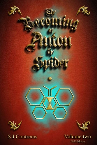 The Becoming of Anton the Spider - Volume Two (Gold Edition) The Contrarian Chronicles - Book One - Volume Two