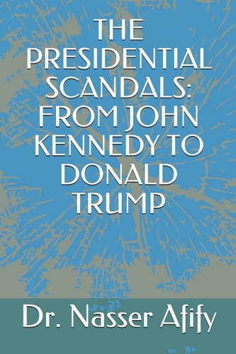 The Presidential Scandals: from John Kennedy to Donald Trump
