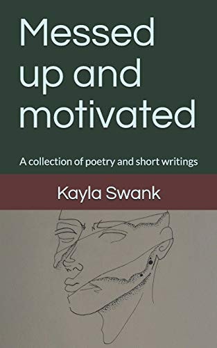 Messed Up and Motivated A Collection of Poetry and Short Writings