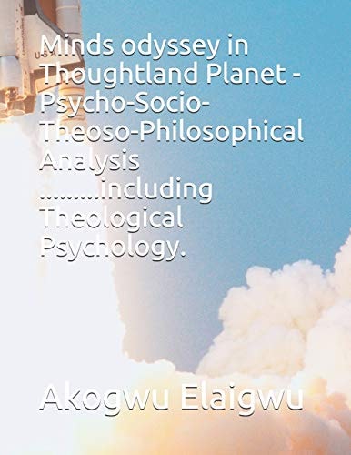 Minds Odyssey in Thoughtland Planet -Psycho-Socio-Theoso-Philosophical Analysis ... ... ... Including Theological Psychology
