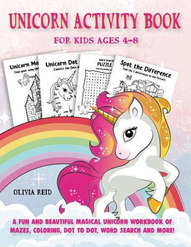 Unicorn Activity Book for Kids Ages 4-8 A Fun and Beautiful Magical Unicorn Workbook of Mazes, Coloring, Dot To Dot, Word Search and More!