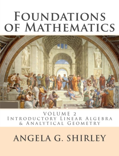 Foundations of Mathematics Volume 2: Introductory Linear Algebra & Analytical Geometry