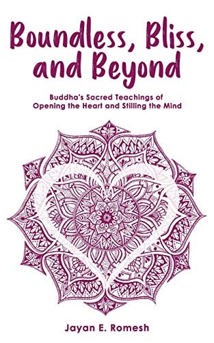 Boundless, Bliss, and Beyond Buddha's Sacred Teachings of Opening the Heart and Stilling the Mind