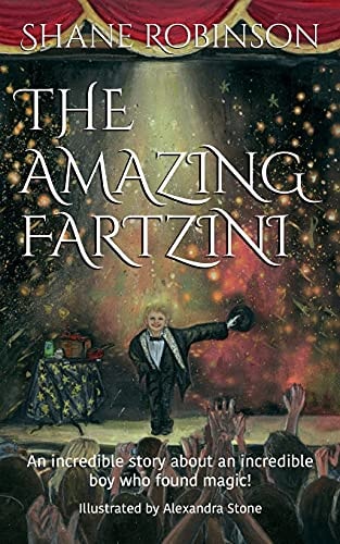 The Amazing Fartzini An Incredible Story about an Incredible Boy Who Found Magic!