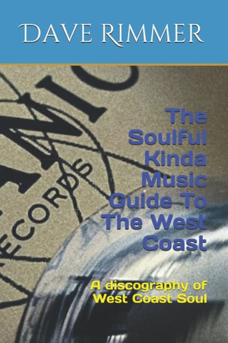 The Soulful Kinda Music Guide To The West Coast A Discography of West Coast Soul