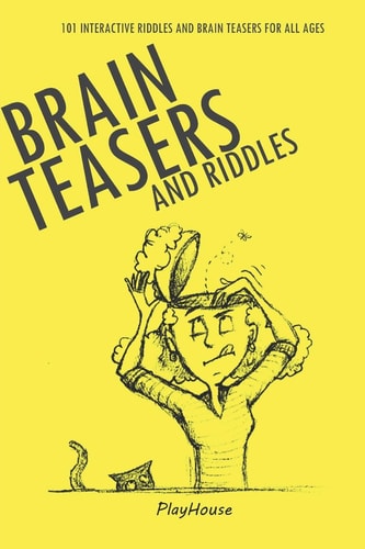 Riddles and Brain Teasers 101 Interactive Riddles and Brain Teasers for All Ages