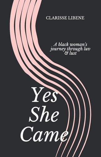 Yes She Came A Black Woman's Journey Through Luv and Lust