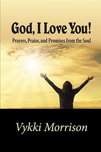 God, I Love You! Prayers, Praise, and Promises from the Soul