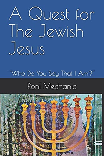 A Quest For The Jewish Jesus Roni Mechanic's Quest For The Jewish Jesus