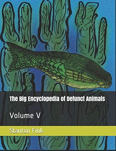 The Big Encyclopedia of Defunct Animals Volume V