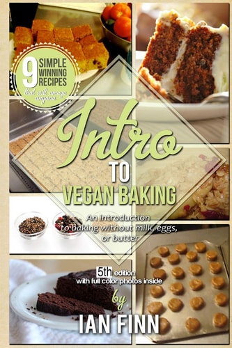 Intro to Vegan Baking An Easy Start to Preparing Expert Whole Food Paleo Vegan Recipes