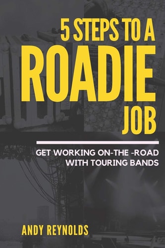 5 Steps To A Roadie Job How to Get Working On-The-Road With Touring Bands