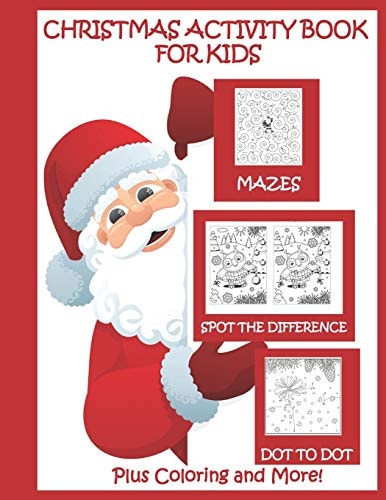 Christmas Activity Book for Kids Mazes Dot to Dot Spot the Difference Plus Coloring and More Christmas Activities for Kids