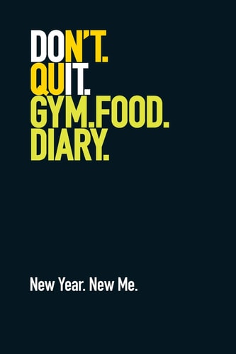 Gym Food Diary. New Year. New Me. Weight Training Diary / Food Diary. Don't Quit Design.