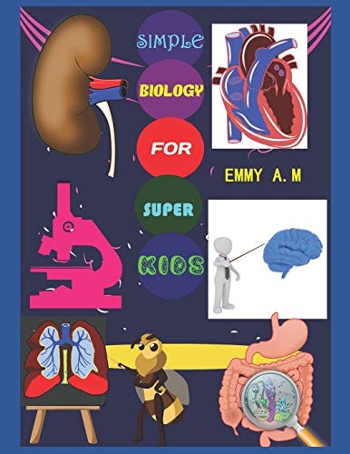 Simple Biology for Super Kids Basic Human Biology for Advanced Kids