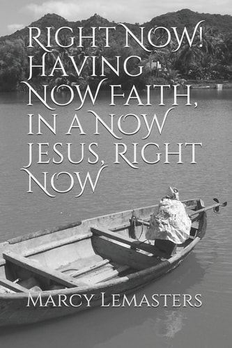 Right Now! Having Now Faith, in a Now Jesus, Right Now