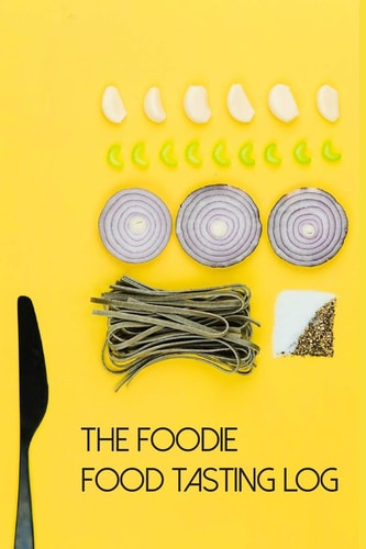 The Foodie Food Tasting Log Track Your Culinary Explorations on 50 Templated Pages