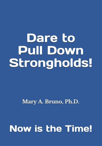 Dare to Pull Down Strongholds Now Is the Time!