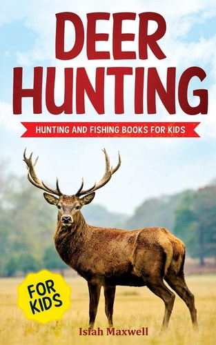 Deer Hunting for Kids Hunting and Fishing Books for Kids