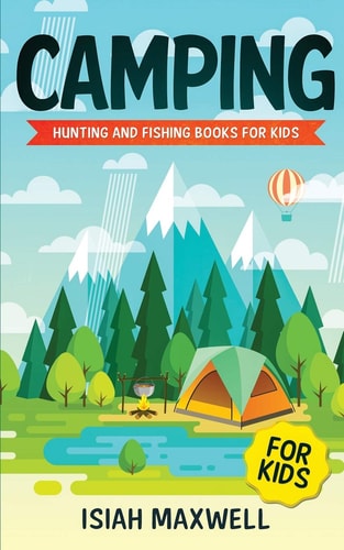 Camping for Kids Hunting and Fishing Books for Kids
