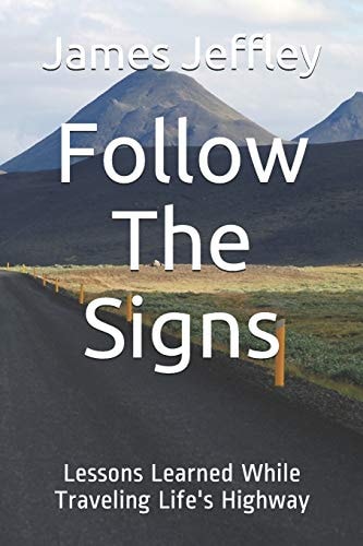 Follow the Signs Lessons Learned While Traveling Life's Highway