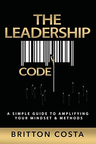 The Leadership Code A Simple Guide to Amplifying Your Mindset and Methods