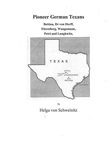 Pioneer German Texans Bettina, Dr Von Herff, Ehrenberg, Wangemann, Petri and Lungkwitz