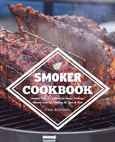 Smoker Cookbook Complete How-To Cookbook for Unique Barbecue, Ultimate Guide for Smoking All Types of Meat