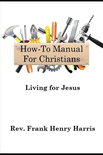 "How-To Manual For Christians" Living For Jesus