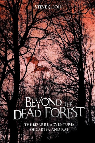 Beyond the Dead Forest The Bizarre Adventures of Carter and Kat